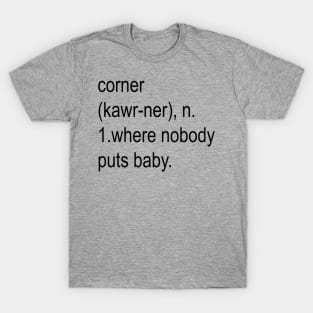 Nobody Puts Baby In The Corner T-Shirt